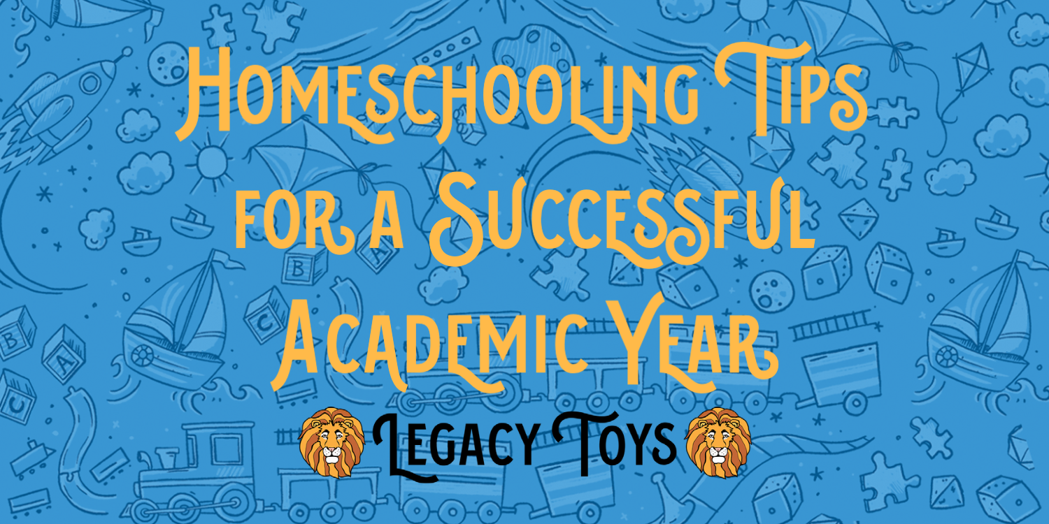 Homeschooling Tips for a Successful Academic Year at Legacy Toys