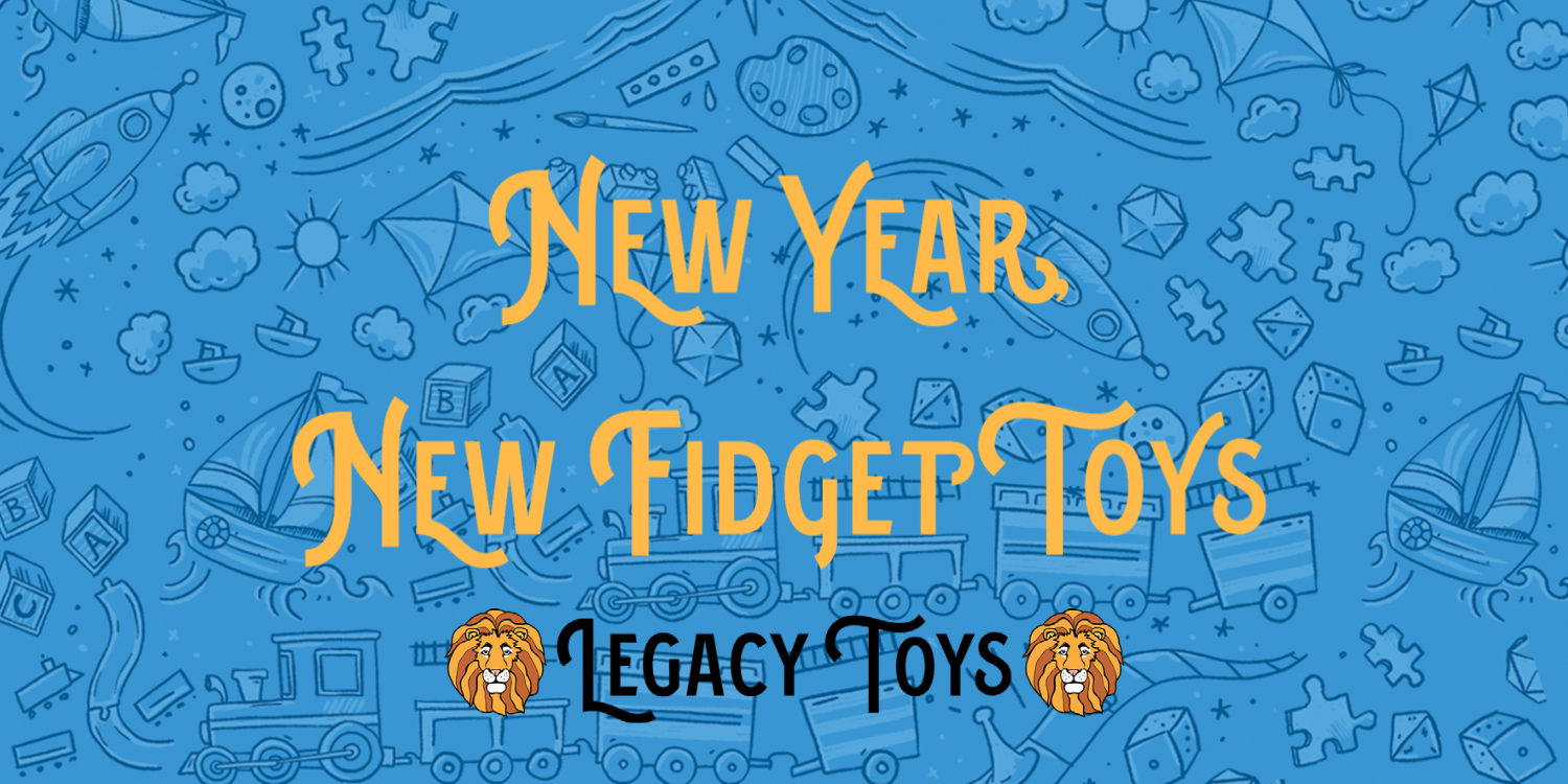 New Year, New Fidget Toys at Legacy Toys